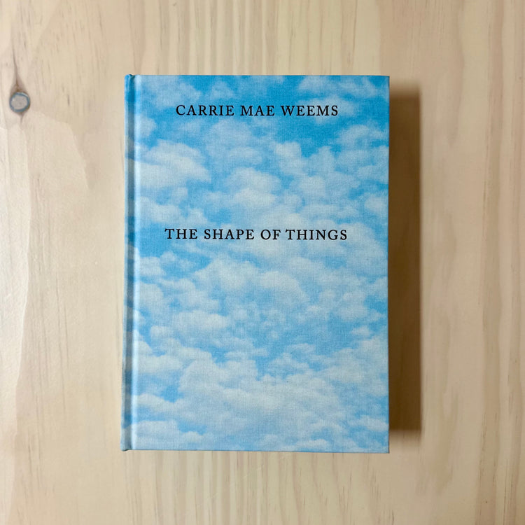 Carrie Mae Weems - The Shape of Things Book